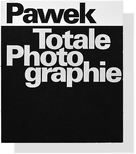 Karl Pawek: Totale Photographie Karl Pawek: Totale Photographie