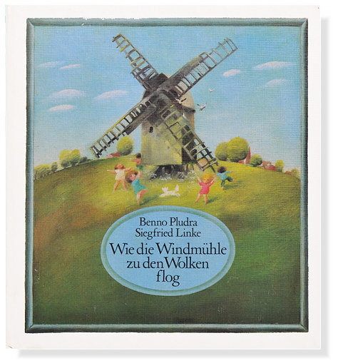 Benno Pludra / Siegfried Linke: Wie die Windmühle zu den Wolken flog