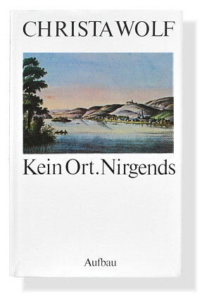 Christa Wolf: Kein Ort. Nirgends. Aufbau Verlag.
