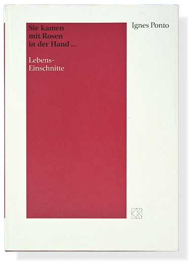 Ignes Ponto: Sie kamen mit Rosen in der Hand... Lebens-Einschnitte.