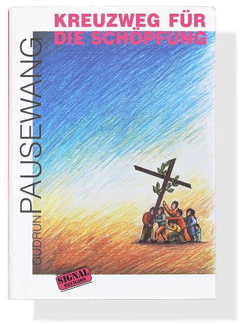 Gudrun Pausewang: Kreuzweg für die Schöpfung Gudrun Pausewang: Kreuzweg für die Schöpfung