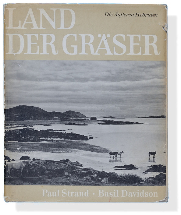 Paul Strand / Basil Davidson: Land der Gräser. Die Äußeren Hebriden. (Tir a' Mhurain.) Paul Strand / Basil Davidson: Land der Gräser. Die Äußeren Hebriden. (Tir a' Mhurain.)