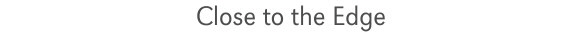 close_to_the_edge_text
