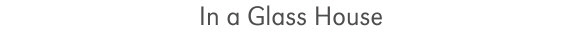 in_a_glass_house_text